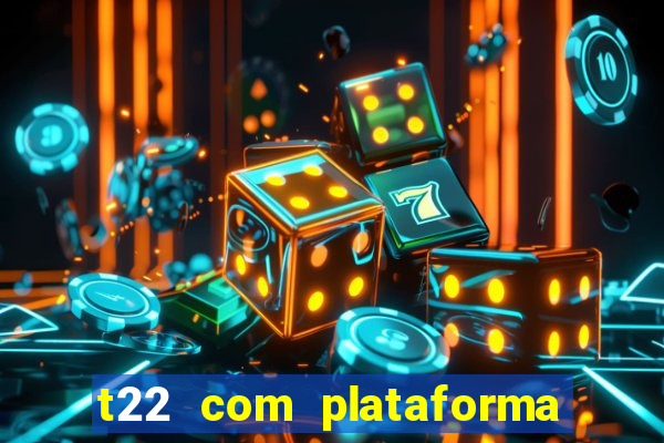 t22 com plataforma de jogos